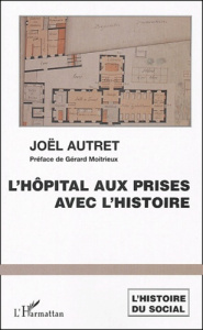 L'hôpital aux prises avec les l'histoire. Soins et soignants dans les hôpitaux de l'Ouest - Autret Joël ; Moitrieux Gérard