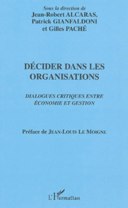 Décider dans les organisations. Dialogues critiques entre économie et gestion - Alcaras Jean-Robert ; Gianfaldoni Patrick ; Paché
