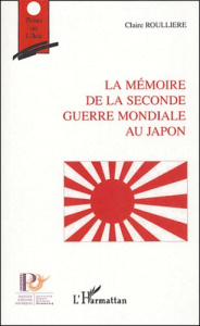 La mémoire de la Seconde Guerre Mondiale au Japon - Roullière Claire