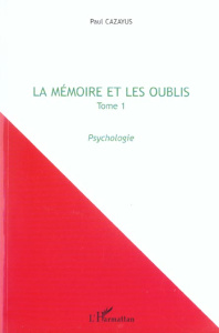 La mémoire et les oublis. Tome 1, Psychologie - Cazayus Paul