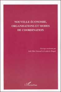 Nouvelle économie, organisations et modes de coordination - Ben Youssef Adel ; Ragni Ludovic ; Rallet Alain ;