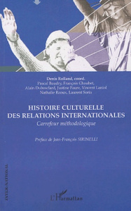 Histoire culturelle des relations internationales. Carrefour méthodologique XXe siècle - Rolland Denis