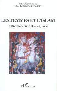 Les femmes et l'Islam. Entre modernité et intégrisme - TABOADA LEONETTI I.