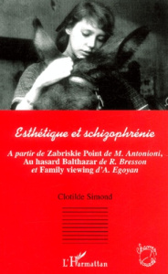 Esthetique et schizophrénie. A partir de Zabriskie point de M. Antonioini, Au hasard Balthazar de R. - Simond Clotilde
