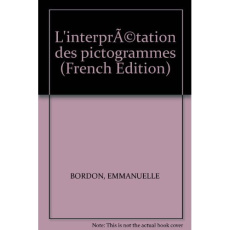 L'interprétation des pictogrammes. Approche interactionnelle d'une sémiotique - Bordon Emmanuelle