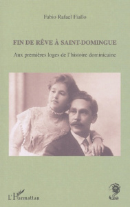 Fin de rêve à Saint-Domingue. Aux premières loges de l'histoire dominicaine - Fiallo Fabio-Rafael