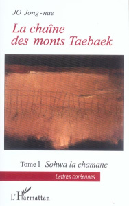 La chaîne des monts Taebaek Tome 1 : Sohwa la chamane - Jo Jong-nae ; Byeon Jeong-won ; Ziegelmeyer George