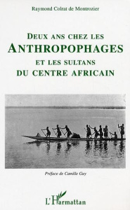 Deux ans chez les anthropophages. Et les sultans du centre africain - Colrat de Montrozier Raymond ; Guy Camille