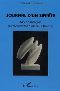 Journal d'un Sinaïte. Moine français au Monastère Sainte-Catherine - Joubert Jean-Marc