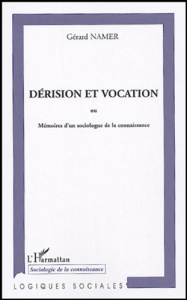 Dérision et vocation. Ou Mémoires d'un sociologue de la connaissance - Namer Gérard