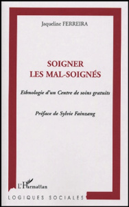 Soigner les Mal Soignés. Ethnologie d'un centre de soins gratuits de Médecins du Monde - Ferreira Jacqueline ; Fainzang Sylvie