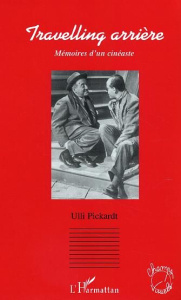 Travelling arrière. Mémoires d'un cinéaste - Pickardt Ulli