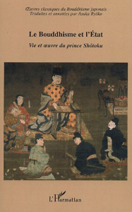 Le Bouddhisme et l'Etat. Vie et oeuvre du prince Shôtoku - Asuka Ryôko ; Sablé-Denans Nadia