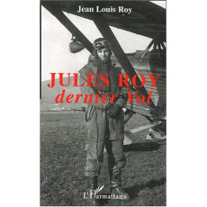 Jules Roy. Dernier vol - Roy Jean-Louis