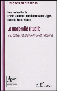 La modernité rituelle. Rites politiques et religieux des sociétés modernes - Dianteill Erwan ; Hervieu-Léger Danièle ; Saint-Ma
