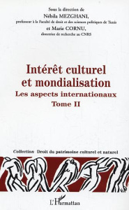 Intérêt culturel et mondialisation. Tome 2, Les aspects internationaux - Mezghani Nébila ; Cornu Marie