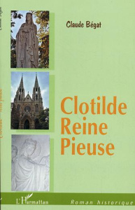 Clotilde, reine pieuse - Bégat Claude