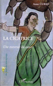 La cicatrice. Une traversée du cancer - Curmi Anne
