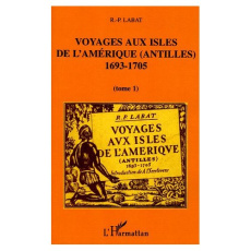 Voyages aux isles de l'Amériques (Antilles) 1693-1705. Tome 1 - Labat Jean-Baptiste ; t'Serstevens Albert