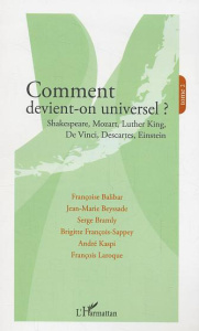 Comment devient-on universel ? Tome 2, Shakespeare, Mozart, Luther King, De Vinci, Descartes, Einste - Balibar Françoise ; Beyssade Jean-Marie ; Bramly S