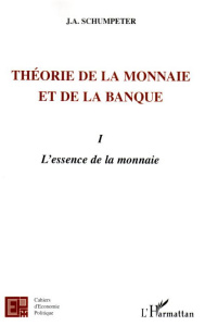 Théorie de la monnaie et de la banque. Tome 1, l'essence de la monnaie - Schumpeter Joseph-A ; Jaeger Claude ; Lakomski-Lag