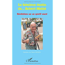 Le fabuleux destin de... Robert Mathé. Révélations sur un sportif sourd - Gicquel Patrice
