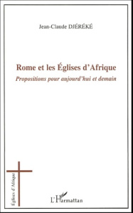 Rome et les Eglises d'Afrique. Propositions pour aujourd'hui et demain - Djéréké Jean-Claude