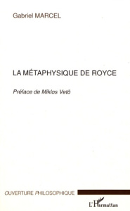 La métaphysique de Royce - Marcel Gabriel ; Vetö Miklos