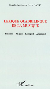 Lexique quadrilingue de la musique. Français-anglais-espagnol-allemand - Banks David ; Garcia Mendez Javier ; Guertin Marce