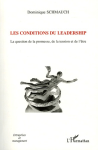 Les conditions du leadership. La question de la promesse, de la tension et de l'être - Schmauch Dominique ; Chaigneau Pascal