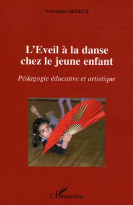 L'Eveil à la danse chez le jeune enfant. Pédagogie éducative et artistique - Dereux Véronique