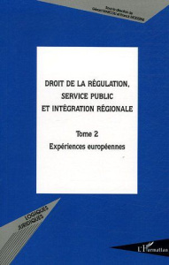 Droit de la régulation, service public et intégration régionale. Tome 2, Expériences européennes - Marcou Gérard ; Moderne Franck