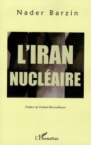L'Iran nucléaire - Barzin Nader ; Khosrokhavar Farhad