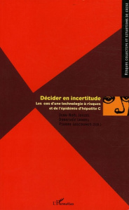 Décider en incertitude. Les cas d'une technologie à risques et de l'épidémie d'hépatite C - Jouzel Jean-Noël ; Landel Dorothée ; Lascoumes Pie