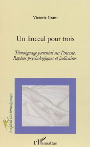 Un linceul pour trois : témoignage parental sur l'inceste : répères psychologiques et judiciaires - Grant Victoria