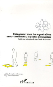 Changement dans les organisations. Tome 2, Communication, négociation et interventions - Crescenzo Jean-Claude de ; Bernoux Philippe ; Brul