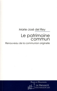 Le patrimoine commun. Renouveau de la communion originelle - Del Rey Marie-José
