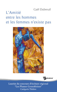 L'amitié entre les hommes et les femmes n'existe pas - Dubreuil Gaël