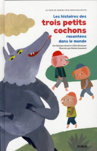 Les histoires des trois petits cochons racontées dans le monde - Morel Fabienne ; Bizouerne Gilles ; Jeannerot Mari