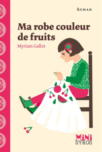 Ma robe couleur de fruits - Gallot Myriam