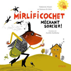 Mirlificochet méchant sorcier ! Avec 1 CD audio - Morel Fabienne ; Di Gilio Debora ; Guillerey Aurél