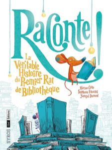 Raconte ! La véritable histoire du premier rat de bibliothèque - Cotte Marine ; Fitoussi Stéphane ; Dumont Yomgui