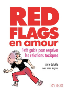 Red flags en amour. Petit guide pour esquiver les relations toxiques - Latuille Anne ; Magana Jessie ; Orhan Maya