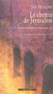 La trilogie d'Arn le Templier Tome 1 : Le Chemin de Jérusalem - Guillou Jan ; Gnaedig Alain