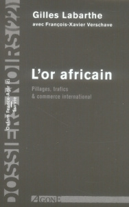 L'Or africain / Pillages, trafics & commerce international - Labarthe Gilles ; Verschave François-Xavier
