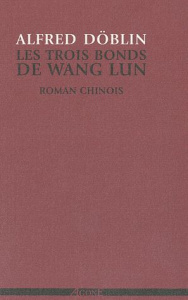 Les trois bonds de Wang Lun. Roman chinois - Döblin Alfred ; Isler E.P. ; Roignant Lucie ; Vano
