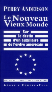 Le Nouveau Vieux Monde. Sur le destin d'un auxiliaire de l'ordre américain - Anderson Perry ; Arnaud Cécile