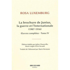 Oeuvres complètes. Tome 4, La brochure de Junius, la guerre et l'Internationale (1907-1916) - Luxemburg Rosa ; Chuzeville Julien ; Laigle Marie
