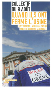 Quand ils ont fermé l'usine. Lutter contre la délocalosation dans une économie globalisée - COLLECTIF DU 9 AOUT