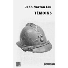 Témoins. Essai d'analyse et de critique des souvenirs de combattants édités en français de 1915 à 19 - Cru Jean-Norton ; Olivera Philippe
